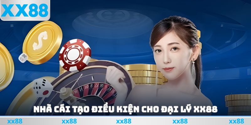 Nhà cái tạo điều kiện cho đại lý xx88